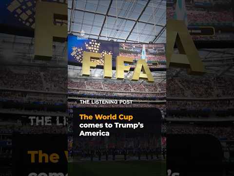 The World Cup comes to Trump’s America | The Listening Post