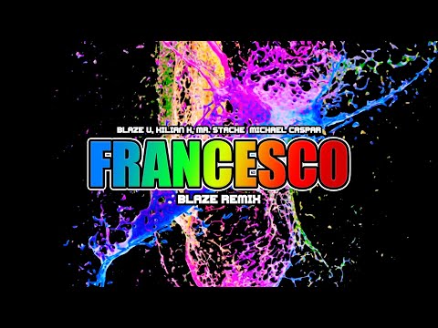 Blaze U, Kilian K, Mr  Stache & Michael Caspar - Francesco (BLAZE REMIX)