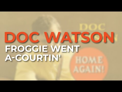 Froggie Went A-Courtin - Doc Watson