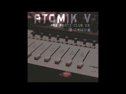 Atomik V  - Pre Party Club XS 12-04-19