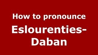 How to pronounce Eslourenties-Daban