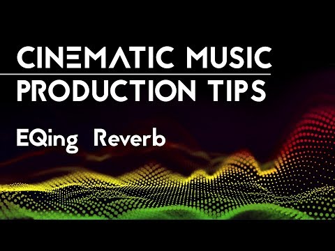 Cinematic Music Production Tips - EQing Reverb