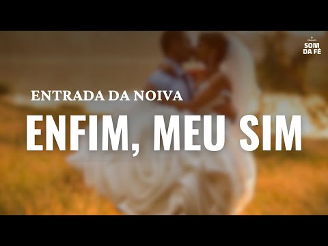 Entrada da Noiva — Enfim, Meu Sim | Música Romântica e Espiritual