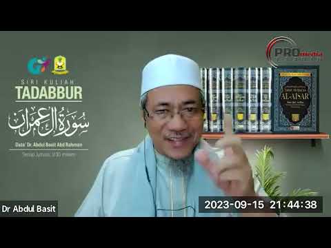 15-09-2023 Dato’ Dr. Abdul Basit Abdul Rahman: Tadabbur Surah Ali Imran (Siri 31)