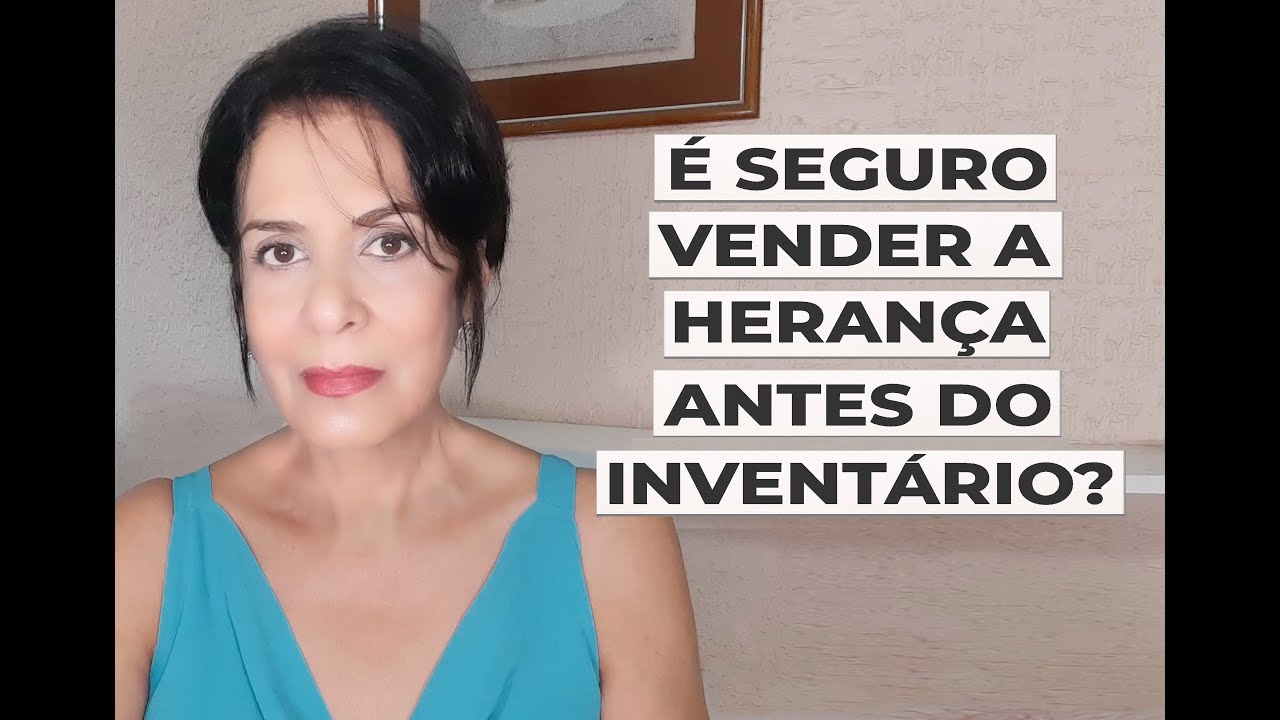 É SEGURO VENDER A HERANÇA ANTES DO INVENTÁRIO?