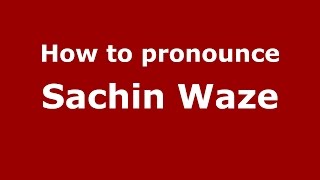 How to pronounce Sachin Waze