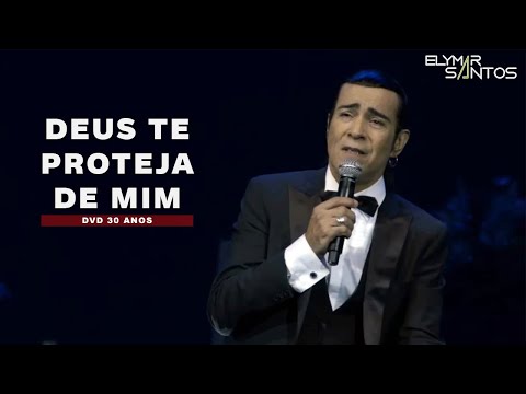 Elymar Santos - Deus Te Proteja de Mim ( DVD 30 Anos )