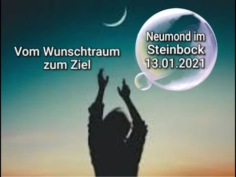 Neumond im Steinbock 13.01.2021 Vom Wunschtraum zum Ziel