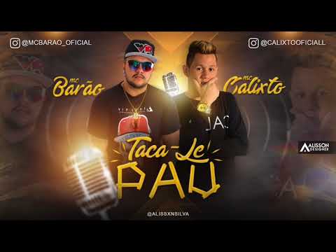 MC BARÃO E MC CALIXTO - TACA-LE PAU - ÁUDIO OFICIAL 2017