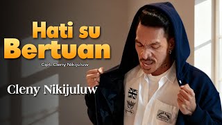 Download lagu Cleny Nikijuluw - HATI SU BERTUAN ( Liric Video) mp3