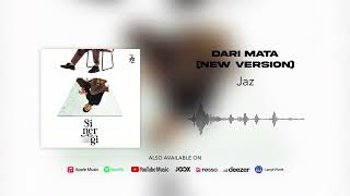 Jaz - Dari Mata (New Version) (Official Audio)