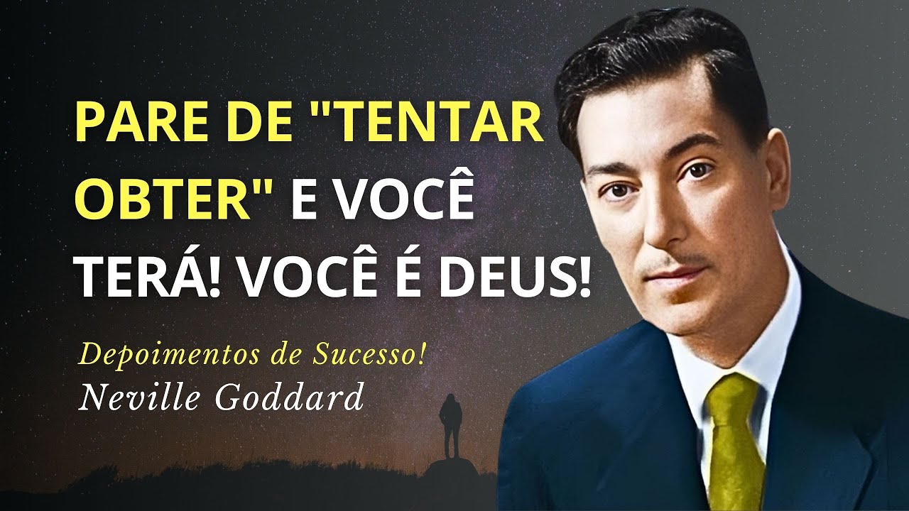 Neville Goddard - Pare de Tentar Obter e Você TERÁ!