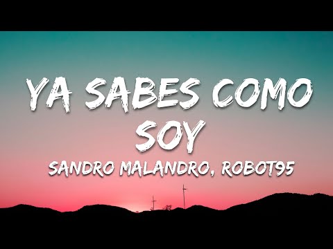 Sandro Malandro, Robot95 - Ya Sabes Como Soy (Letra/Lyrics)