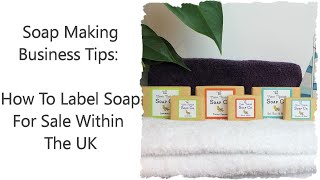 Cosmetic labelling regulations: How to label soaps, bath & body products for sale within the UK