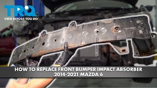 How to Replace Front Bumper Impact Absorber 2014-2021 Mazda 6