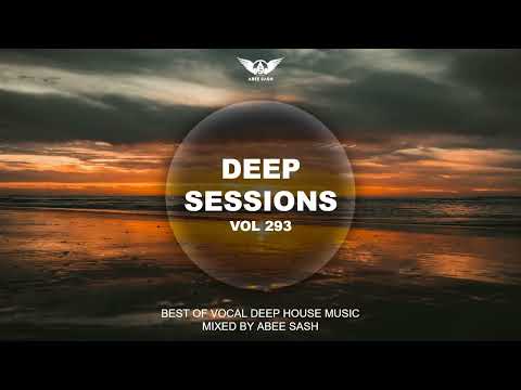 Deep Sessions - Vol 293 ★ Best Of Vocal Deep House Music Mix 2025 By Abee Sash