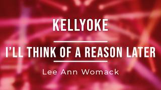 Kellyoke | I'll Think of A Reason Later (Lee Ann Womack)