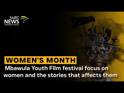 Women's Month | Mbawula Youth Film festival focus on women and the stories that affects them