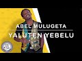 Abel Mulugeta Yaluten Yeblu ያሉትን ይበሉ With Lyrics Ethiopian Music