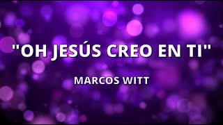 OH JESÚS CREO EN TI - MARCOS WITT - (CON LETRA) - Ministerio Evangelístico Monte Sinaí