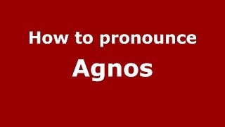 How to pronounce Agnos