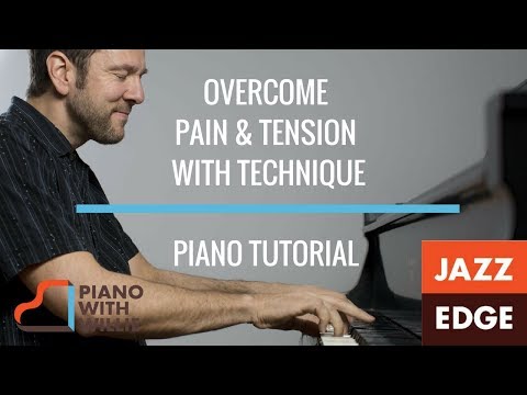How to Overcome Pain & Tension When Playing Piano -  Tutorial by JAZZEDGE