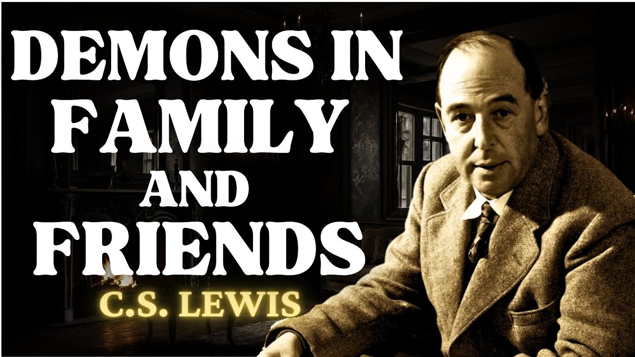 How To Spot Demons In Friends And Family | C.S Lewis