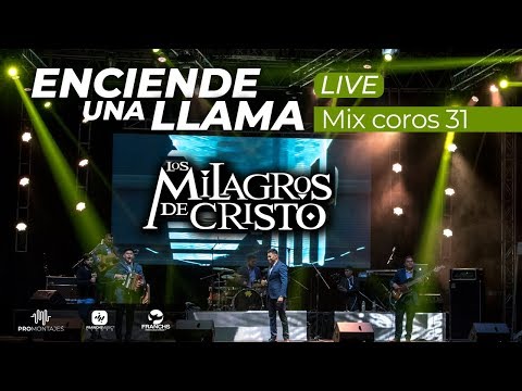 Los Milagros de Cristo - Enciende Una Llama, Mix Coros 31( En Vivo)