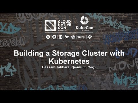 Building a Storage Cluster with Kubernetes [I] - Bassam Tabbara, Quantum Corp.