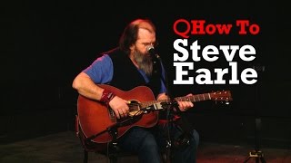 Q How To: A tuning lesson with Steve Earle