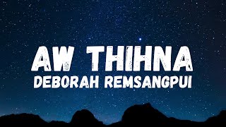Download lagu Aw thihna - Deborah Remsangpui Lyrics mp3 Download lagu Aw thihna - Deborah Remsangpui Lyrics mp3