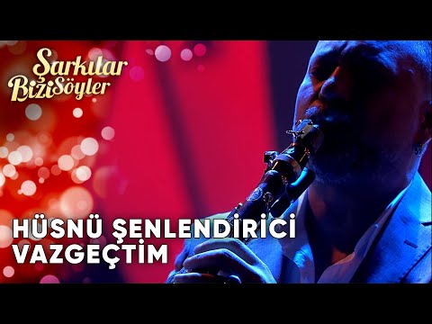 Vazgeçtim Hüsnü Şenlendirici | Şarkılar Bizi Söyler | Performans