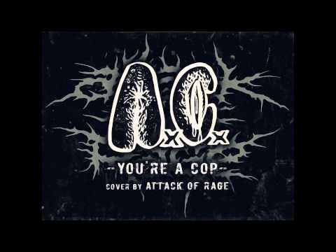 Attack of Rage - You'r a cop (ANAL CUNT COVER)