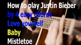 how to play justin bieber songs with 4 easy chords/Love yourself/Baby/Mistletoe 2016/#music
