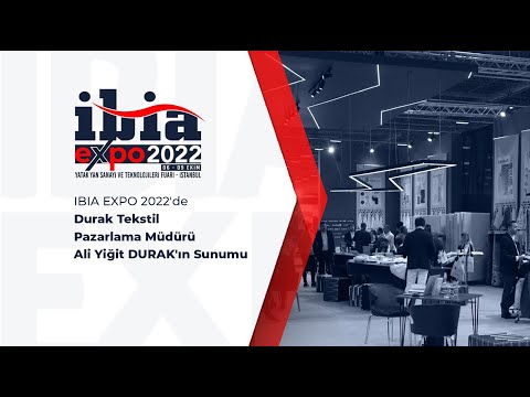 IBIA EXPO 2022'de Durak Tekstil Pazarlama Müdürü Ali Yiğit Durak'ın sunumu.