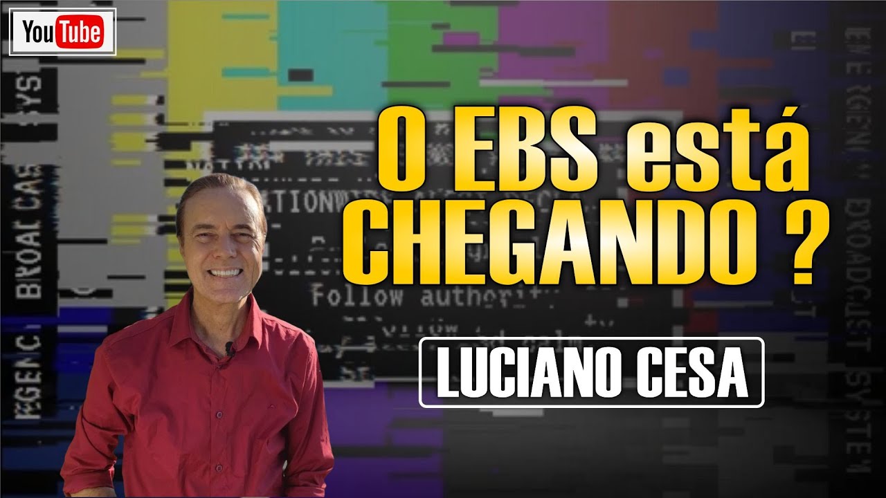 O EBS está CHEGANDO? LUCIANO CESA. Compartilhem !