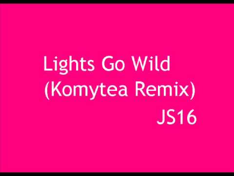 JS16  Lights Go Wild (Komytea Remix)