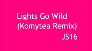 JS16  Lights Go Wild (Komytea Remix)