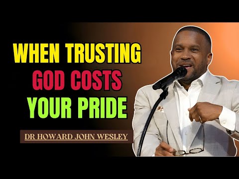 WHEN TRUSTING GOD COSTS YOUR PRIDE | HOWARD JOHN WESLEY SAMSON