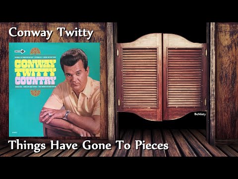 Things Have Gone To Pieces - Conway Twitty