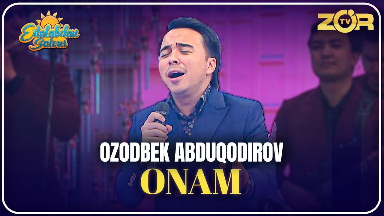 Music - OZODBEK ABDUQODIROV | ONAM (ERTALABDAN SALOM)