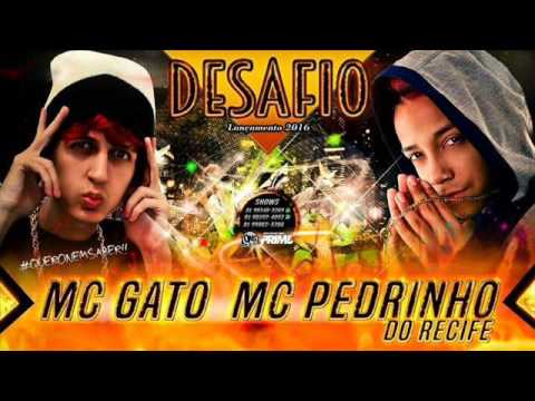 MC GATO E MC PEDRINHO DO RECIFE  - DESAFIO ( MUSICA NOVA 2016 )