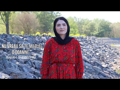 ISAURA GHEORGHIU - NU VREAU SA TE MAI LAS,  O DOAMNE | OFICIAL VIDEO