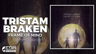 [Lyrics] Tristam &amp; Braken - Frame Of Mind [Letra en español]