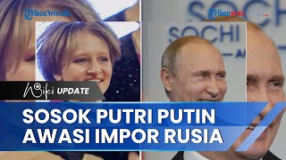 Sosok Katerina Tikhonova Putri Putin yang Ditunjuk untuk Mengawasi Program Substitusi Impor Rusia