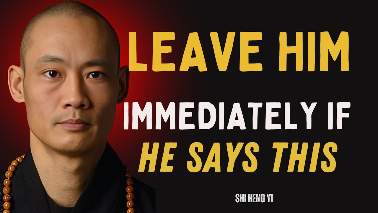If A Man Says These 5 Things To You, Walk Away Immediately  || Shi Heng Yi Wisdom...