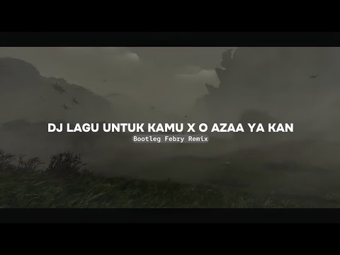 Dj Lagu Untuk Kamu X O Azaa Ya Kan Mashup 2024 - Bootleg Febry Remix || Sound Tik tok Terbaru