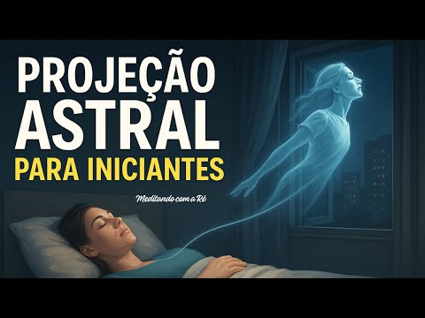 🔴✨ Projeção Astral para Iniciantes | Técnica Infalível e Poderosa ✨