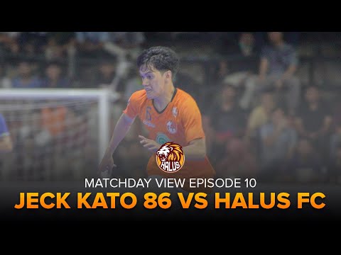 MATCHDAY VIEW EPISODE 10 [ MATCHDAY 10 : HALUS FC VS JECK KATO 86 ] PRO FUTSAL LEAGUE 2020