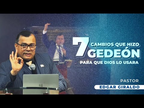 Pastor Edgar Giraldo | Siete Cambios Que Hizo Gedeón Para Que Dios Lo Usara